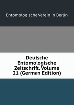 Deutsche Entomologische Zeitschrift, Volume 21 (German Edition)