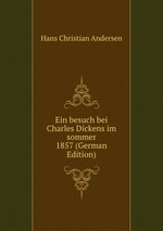 Ein besuch bei Charles Dickens im sommer 1857 (German Edition)