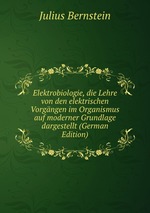 Elektrobiologie, die Lehre von den elektrischen Vorgngen im Organismus auf moderner Grundlage dargestellt (German Edition)