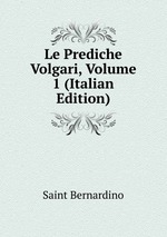 Le Prediche Volgari, Volume 1 (Italian Edition)