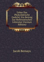 Ueber Das Phokylideische Gedicht: Ein Beitrag Zur Hellenistischen Litteratur (German Edition)