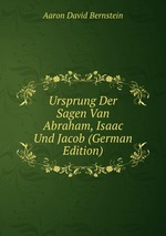 Ursprung Der Sagen Van Abraham, Isaac Und Jacob (German Edition)