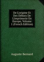 De L`origine Et Des Dbuts De L`imprimerie En Europe, Volume 1 (French Edition)
