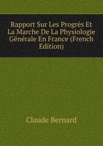 Rapport Sur Les Progrs Et La Marche De La Physiologie Gnrale En France (French Edition)