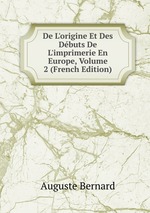 De L`origine Et Des Dbuts De L`imprimerie En Europe, Volume 2 (French Edition)
