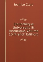 Bibliothque Universelle Et Historique, Volume 10 (French Edition)