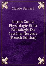 Leons Sur La Physiologie Et La Pathologie Du Systme Nerveux (French Edition)