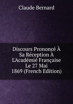 Discours Prononc  Sa Rception  L`Acadmi Franaise Le 27 Mai 1869 (French Edition)