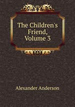 The Children`s Friend, Volume 3