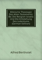 Biblische Theologie Des Alten Testaments: Bd. Die Religion Israels Und Die Entstehung Des Judentums (German Edition)