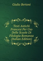 Testi Antichi Francesi Per Uso Delle Scuole Di Filologia Romanza (Italian Edition)