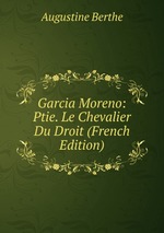 Garcia Moreno: Ptie. Le Chevalier Du Droit (French Edition)
