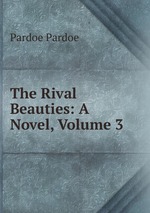 The Rival Beauties: A Novel, Volume 3
