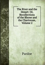 The River and the Desart: Or, Recollections of the Rhone and the Chartreuse, Volume 2