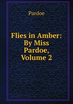 Flies in Amber: By Miss Pardoe, Volume 2