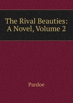 The Rival Beauties: A Novel, Volume 2