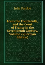 Louis the Fourteenth, and the Court of France in the Seventeenth Century, Volume 2 (German Edition)