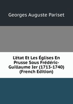 L`tat Et Les glises En Prusse Sous Frdric-Guillaume Ier (1713-1740) (French Edition)