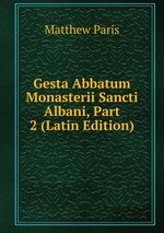 Gesta Abbatum Monasterii Sancti Albani, Part 2 (Latin Edition)