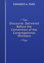 Discourse Delivered Before the Convention of the Congregational Ministers