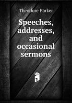 Speeches, addresses, and occasional sermons