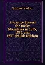 A Journey Beyond the Rocky Mountains in 1835, 1836, and 1837 (Polish Edition)