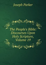 The People`s Bible: Discourses Upon Holy Scripture, Volume 19