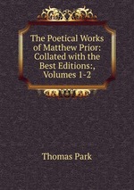 The Poetical Works of Matthew Prior: Collated with the Best Editions:, Volumes 1-2