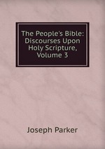The People`s Bible: Discourses Upon Holy Scripture, Volume 3