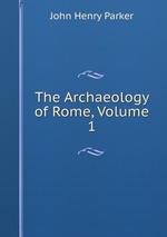 The Archaeology of Rome, Volume 1