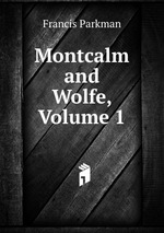 Montcalm and Wolfe, Volume 1