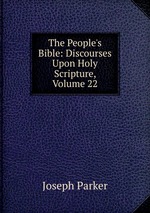 The People`s Bible: Discourses Upon Holy Scripture, Volume 22