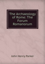 The Archaeology of Rome: The Forum Romanorum