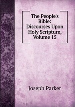 The People`s Bible: Discourses Upon Holy Scripture, Volume 15