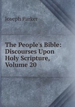 The People`s Bible: Discourses Upon Holy Scripture, Volume 20