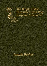 The People`s Bible: Discourses Upon Holy Scripture, Volume 10