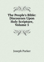 The People`s Bible: Discourses Upon Holy Scripture, Volume 5