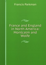 France and England in North America: Montcalm and Wolfe