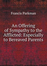 An Offering of Sympathy to the Afflicted: Especially to Bereaved Parents