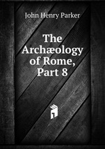 The Archology of Rome, Part 8