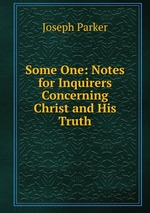 Some One: Notes for Inquirers Concerning Christ and His Truth