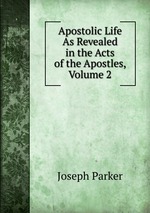 Apostolic Life As Revealed in the Acts of the Apostles, Volume 2