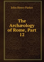 The Archology of Rome, Part 12