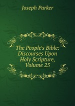 The People`s Bible: Discourses Upon Holy Scripture, Volume 25