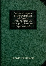 Sessional papers of the Dominion of Canada 1920 Volume 56, no.1, pt.2, Sessional Papers no.K-S