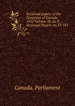 Sessional papers of the Dominion of Canada 1922 Volume 58, no.9, Sessional Papers no.33-181