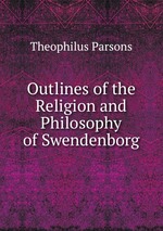Outlines of the Religion and Philosophy of Swendenborg