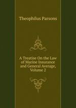 A Treatise On the Law of Marine Insurance and General Average, Volume 2