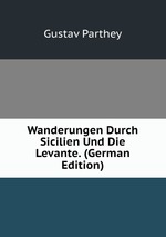 Wanderungen Durch Sicilien Und Die Levante. (German Edition)