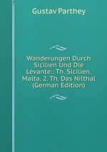Wanderungen Durch Sicilien Und Die Levante.: Th. Sicilien. Malta. 2. Th. Das Nilthal (German Edition)